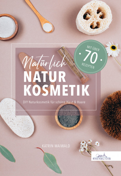 Natürlich Naturkosmetik - das Buch von Katrin Maiwald